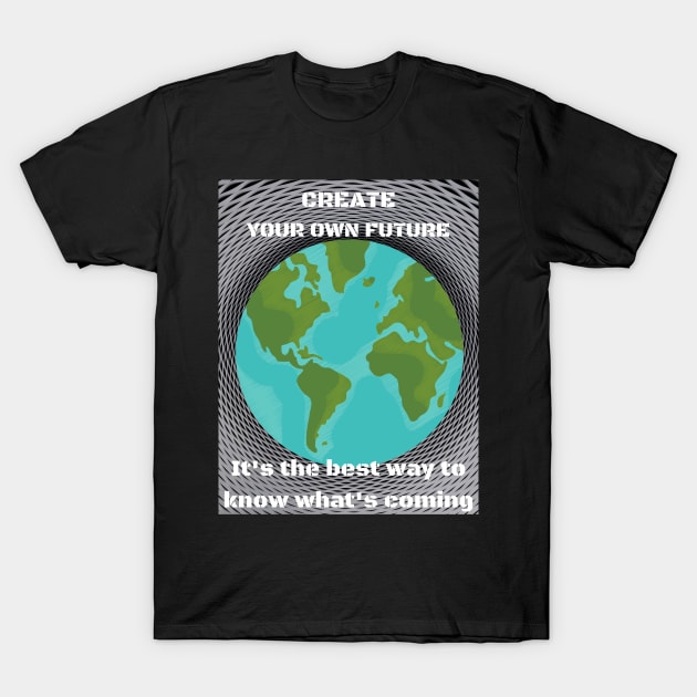 Create your own future T-Shirt by TJManrique